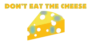 Dont Eat the Cheese